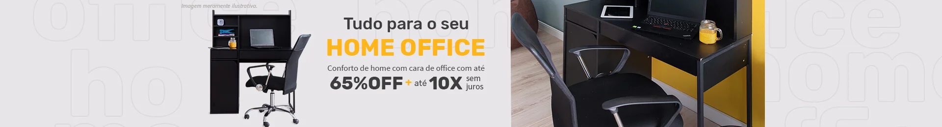 Tudo para o seu home office - Conforto de hgome com cara de office com até 65% off + até 10x sem juros