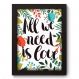 Quadro Decorativo - All We Need - 077qdrp