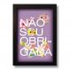 Quadro Decorativo Frase Não Sou Obrigada 33x43 cm