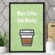 Quadro Decorativo Frase More Coffe Less Monday-34x49Cm