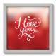 Quadro Decorativo - I Love You - 004qdob