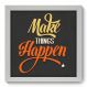 Quadro Decorativo - Make it Happen - 031qdr