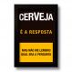 Quadro Decorativo Frase Cerveja é a Resposta 33x43 cm