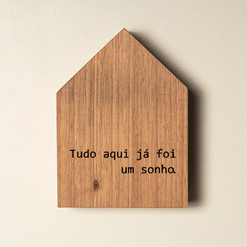 Casinha decorativa de Madeira - Tudo aqui já foi um sonho.