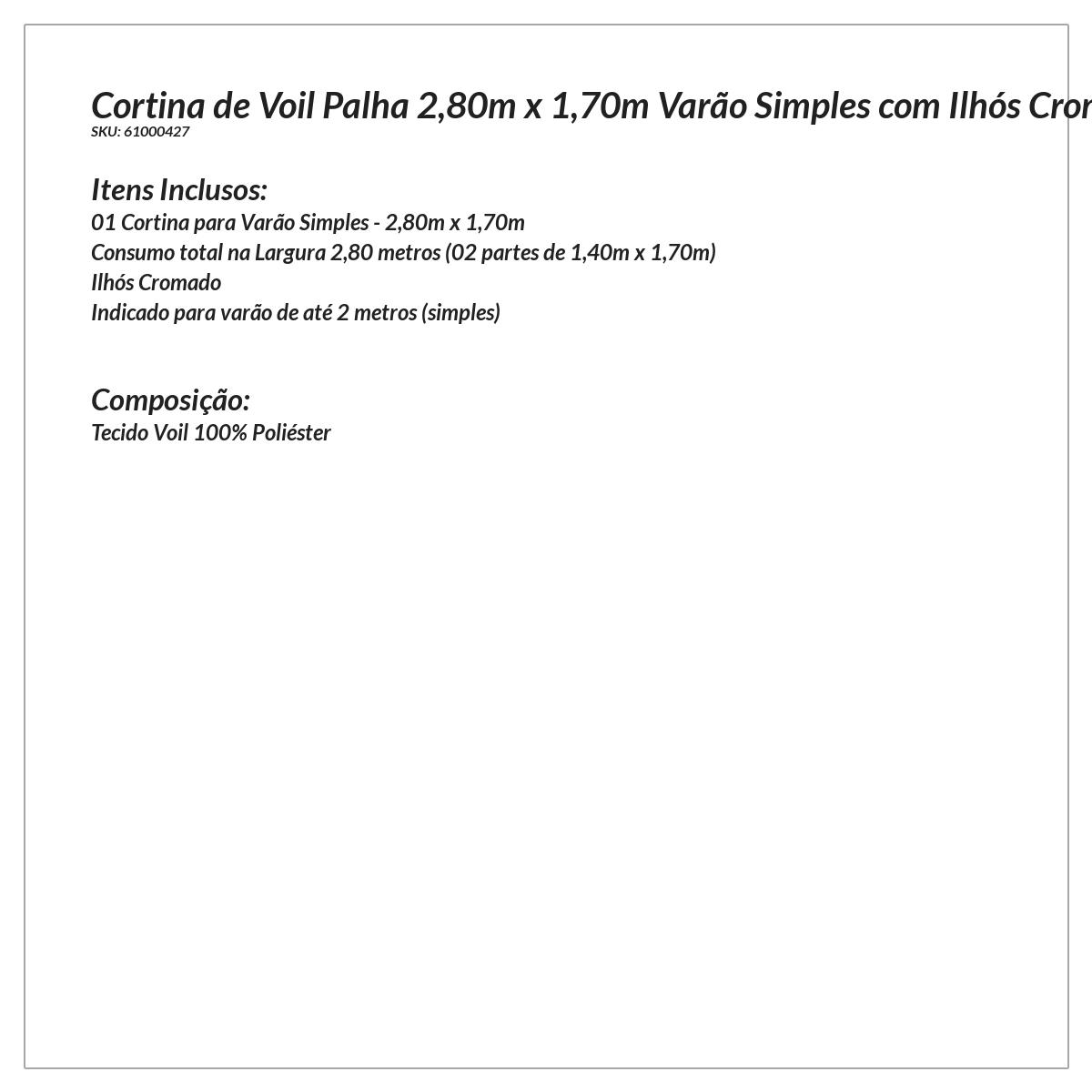 Cortina de Voil Palha 2,80m x 1,70m para Varão com Ilhós Cromado para Varão de até 2 Metros